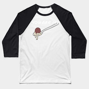 You Are My Meatball_ (I Am Your Spaghetti) Baseball T-Shirt